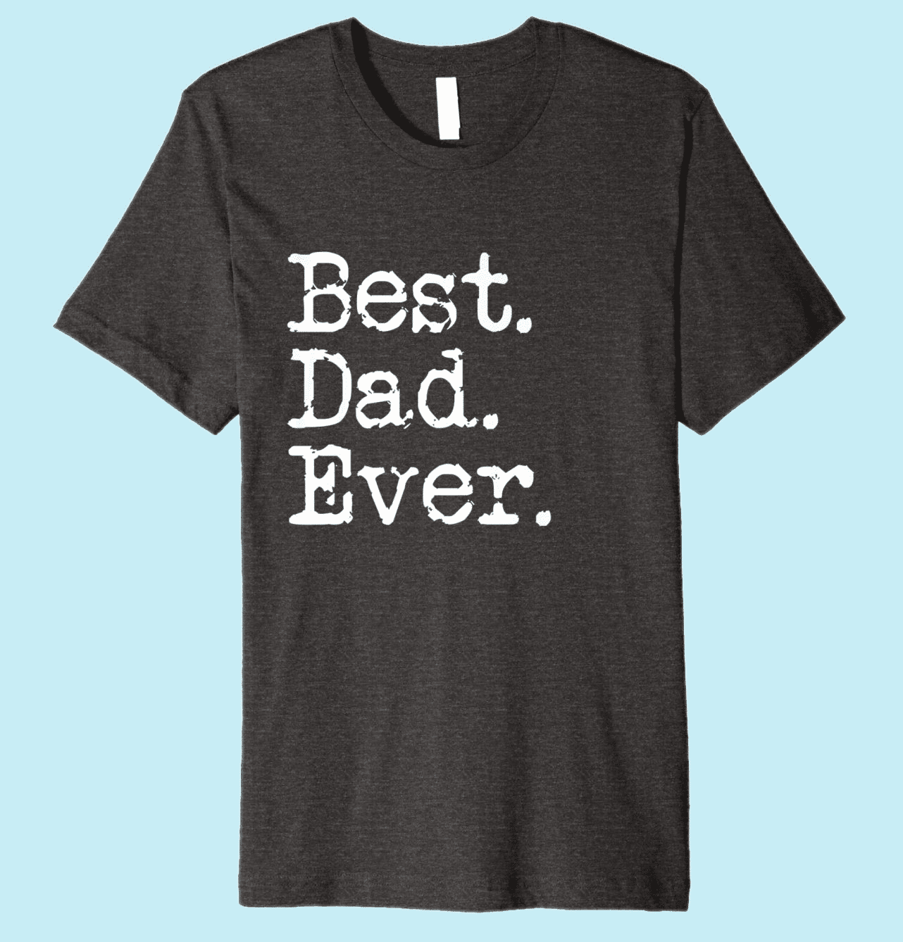 Best Dad Ever Shirt for Dad 2018 - 2022