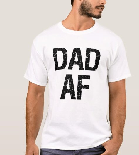 Funny Dad Shirts 2018: Dad AF T Shirt 2022