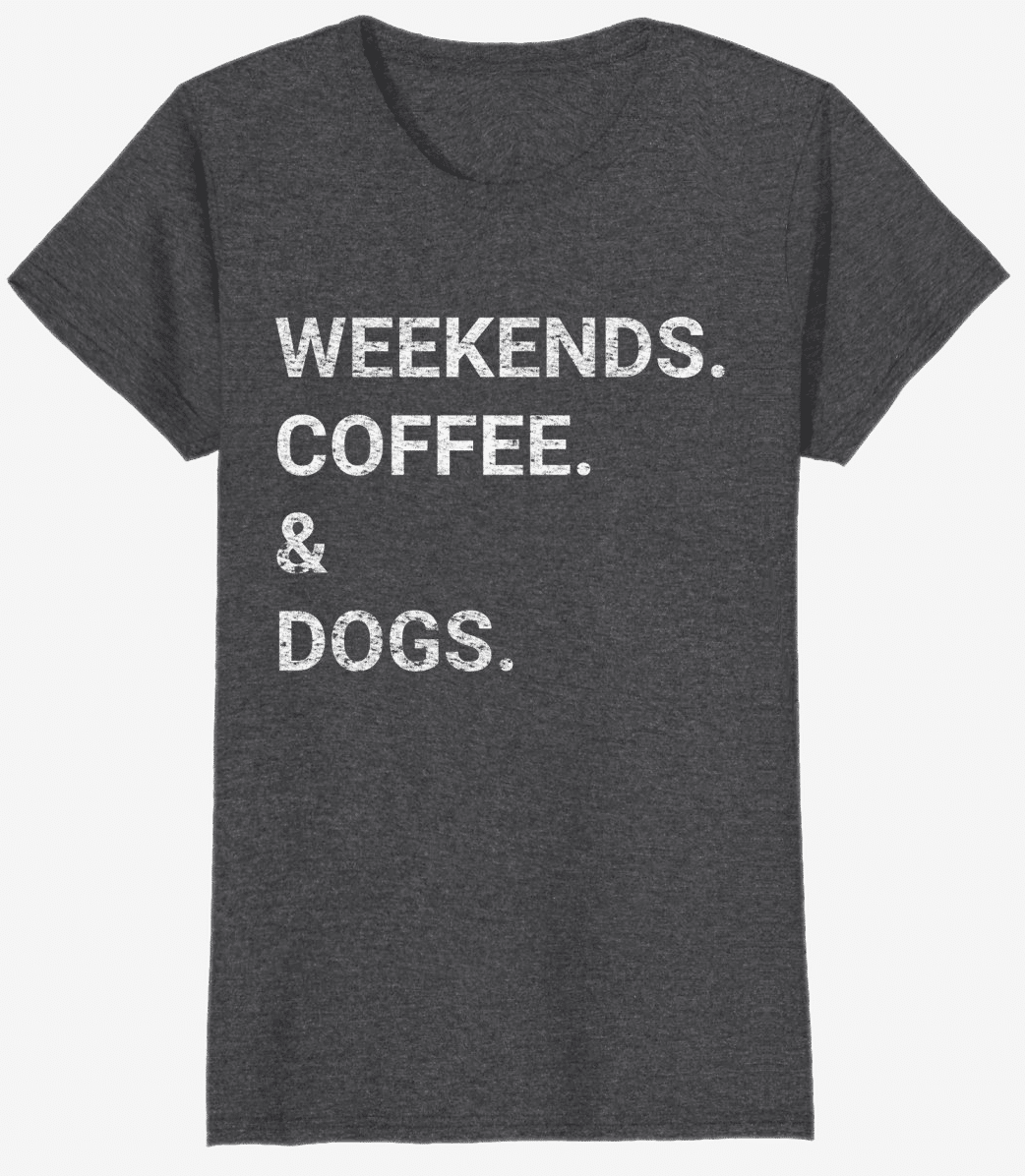 Dog Mom Shirt 2018 - Weekends Coffee and Dogs Tee 2022