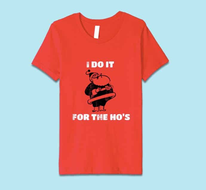 Funny Christmas T Shirts 2018: I Do It For the Ho's