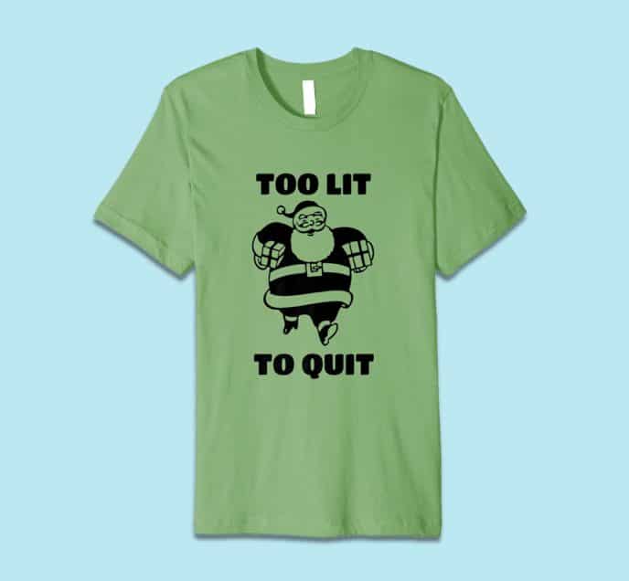 Funny Christmas T Shirts 2018: Too Lit to Quit - Womens and Mens